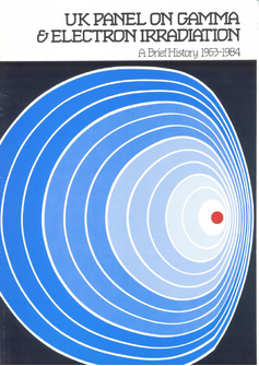 UK Panel on Gamma & Electron Irradiation: A Brief History 1963 – 1984